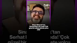 Sinan Albayrak'tan Serhat Kılıç'a sın veda! 'Çok güzel bir adamı ahire