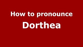 How to pronounce Dorthea