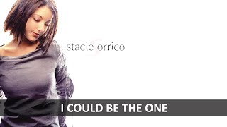 STACIE ORRICO - I COULD BE THE ONE LYRICS