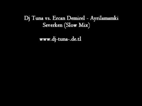 Dj Tuna vs. Ercan Demirel - Ayilamamki Severken (Slow Mix)
