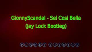 GionnyScandal - Sei Cosi Bella (Jay Lock Bootleg)