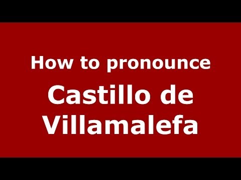 How to pronounce Castillo de Villamalefa (Spanish/Spain) - PronounceNames.com