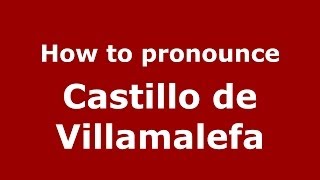 How to pronounce Castillo De Villamalefa