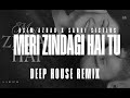Meri Zindagi Hai Tu Asim Azhar Deep House Remix