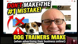 Don't Make The #1 Mistake Dog Trainers Make (When Advertising Their Business Online!)