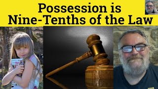 🔵Possession is Nine Tenths of the Law Meaning - Possession is 9/10ths of the Law Examples - Proverbs