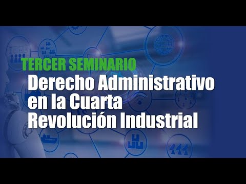 Seminario Tercer Seminario “Derecho Administrativo en la Cuarta Revolución Industrial” - Actividades Académicas