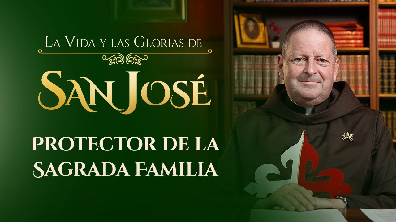 San José: Protector de la Sagrada Familia | La Vida y las Glorias de San José