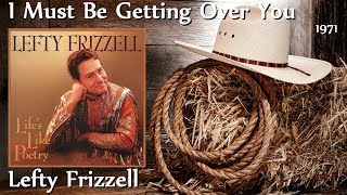 Lefty Frizzell - I Must Be Getting Over You *1971*
