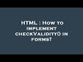 HTML How To Implement CheckValidity In Forms