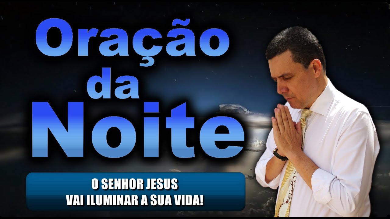 ((🔴)) ORAÇÃO DA NOITE DE HOJE: O SENHOR JESUS VAI ILUMINAR A SUA VIDA!