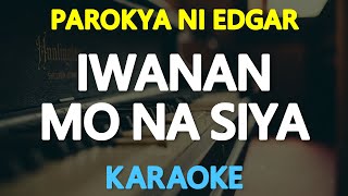 [KARAOKE] IWANAN MO NA SYA - Parokya ni Edgar 🎤🎵