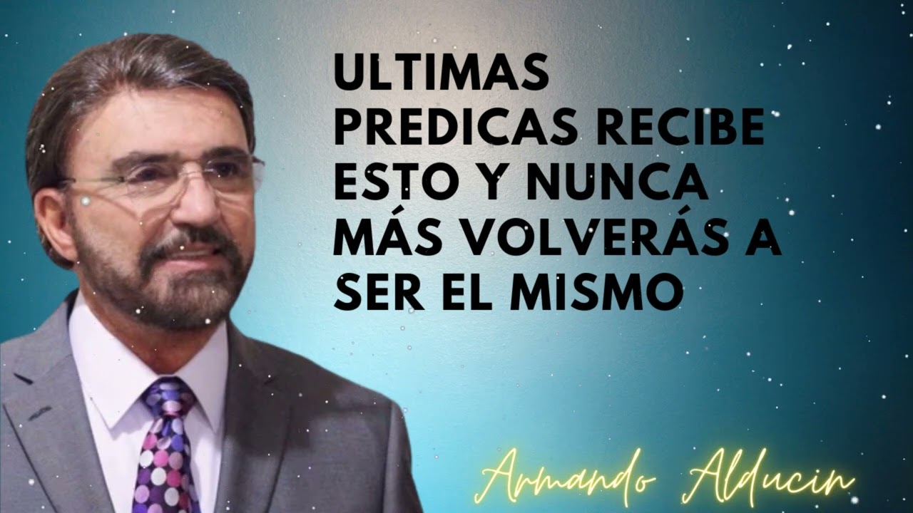 Ultimas Predicas Recibe Esto Y Nunca Más Volverás A Ser El Mismo - Dr. Armando Alducin