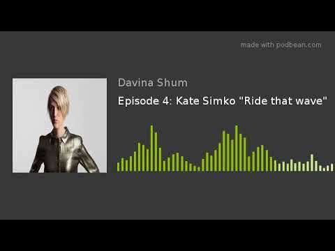 Episode 4: Kate Simko "Ride that wave"