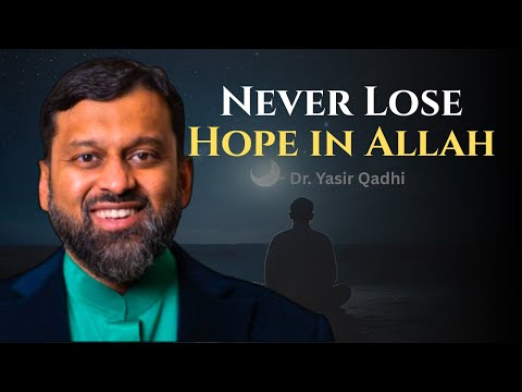 Never Lose Hope: Allah’s Mercy Is Closer Than You Think ~ Dr. Yasir Qadhi