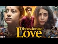 Dispassionate Love Full Movie In Hindi Dubbed Sagnik Mukherjee Debleena Sen Review Facts