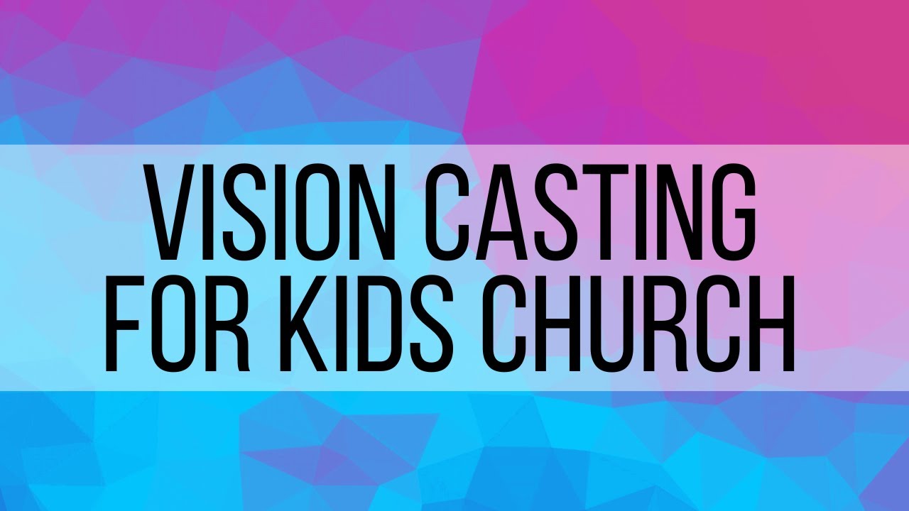 1. Vision Casting for Kids Church Ministry