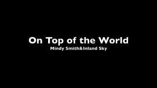 Mindy Smith&amp;Inland Sky - On Top Of The World with lyrics