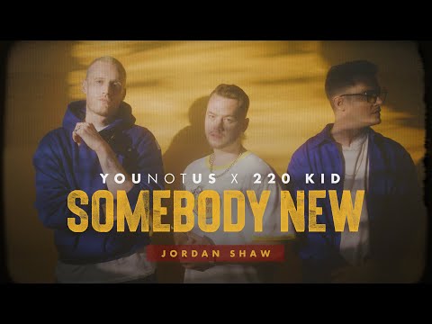 YouNotUs x 220 KID - Somebody New feat. Jordan Shaw (OFFICIAL LYRIC VIDEO)
