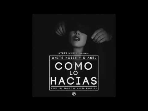 Como Lo Hacias - White Noise y D-Anel
