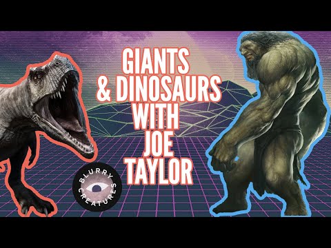 EP: 16 Giants and Dinosaurs with Joe Taylor - Blurry Creatures