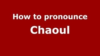 How to pronounce Chaoul