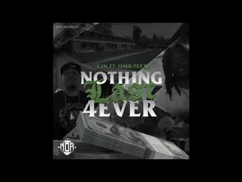 “Nothing Last forever” - CIN FEAT OMB PEEZY