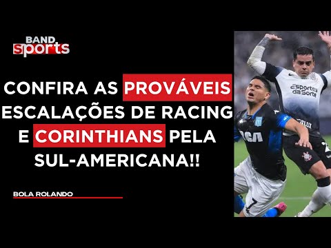 COMENTARISTAS AVALIAM OS POSSÍVEIS TIMES DE CORINTHIANS E RACING PELA SUL-AMERICANA | BOLA ROLANDO