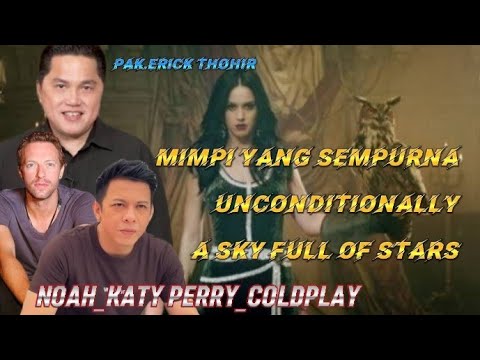 COLDPLAY X NOAH X KATY PERRY - MIMPI YANG SEMPURNA - UNCONDITIONALLY || Mashup - ERICK THOHIR