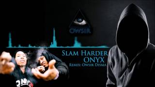 Onyx - Slam Harder (Owsir Remix)