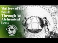 Matters of the Soul through an Alchemical Lens- Alchemi-Culture Podcast