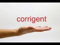 How to Pronounce corrigent - American English