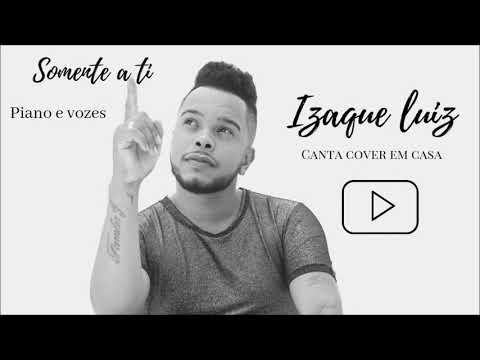 Izaque luiz Canta em casa - Somente a Ti (cover)