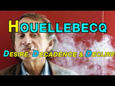 Houellebecq: Desire, Decadence & Decline