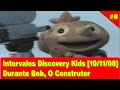 8 Intervalos Discovery Kids 10 11 2008 BOB O CONSTRUTOR