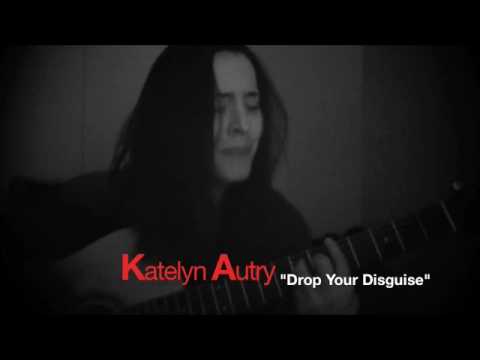 Katelyn Autry - Drop Your Disguise (original)