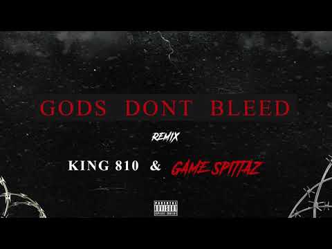 King810 ft. Game Spittaz - Gods Dont Bleed (remix)