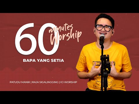 60 MINUTES WORSHIP - BAPA YANG SETIA feat PATUDU MANIK