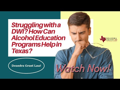 Struggling with a DWI? How Can Alcohol Education Programs Help in Texas? | Deandra Grant Law!