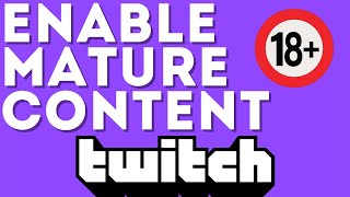 How to Enable Mature Content on your Twitch Channel
