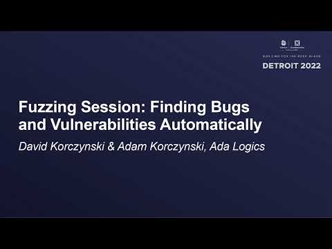 Fuzzing Session: Finding Bugs and Vulnerabilities Automatically - David Korczynski & Adam Korczynski