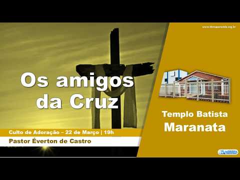 Os Amigos da Cruz - Pastor Éverton de Castro | Culto de Adoração - 22/03/2026