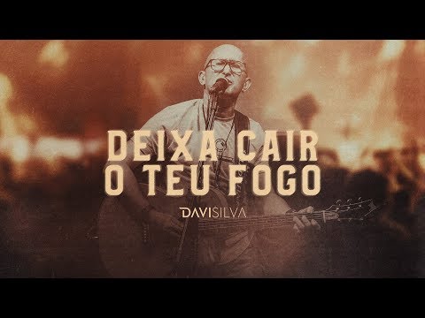 Deixa Cair O Teu Fogo - Davi Silva
