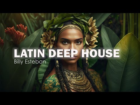 Billy Esteban - Latin Deep House (Summer Mix 2023)