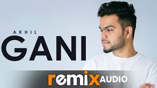 Gani (Audio Remix)  Akhil Feat Manni Sandhu  Lates