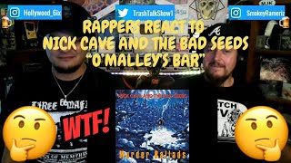 Rappers React To Nick Cave And The Bad Seeds "O'Malley's Bar"!!!