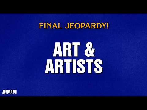 Art & Artists | Final Jeopardy! | JEOPARDY!