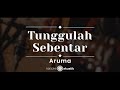 Tunggulah Sebentar Aruma KARAOKE AKUSTIK