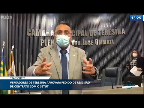 Vereadores de Teresina aprovam pedido de rescisão de contrato com o Setut 29 04 2021