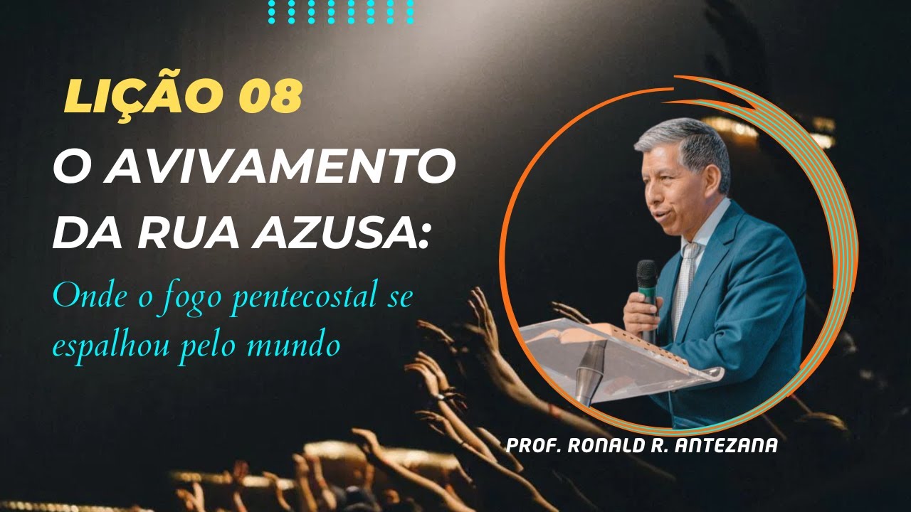 Lição 8 - O Avivamento da Rua Azusa– O Fogo Pentecostal se Espalhou pelo Mundo 1° Trim2025 EBD BETEL